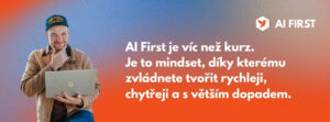 AI first kurz, díky kterému zvládnete tvořit rychleji a chytřeji