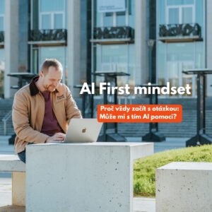 AI first mindset a proč se vždy ptát, jestli mi s tím AI dokáže pomoci?
